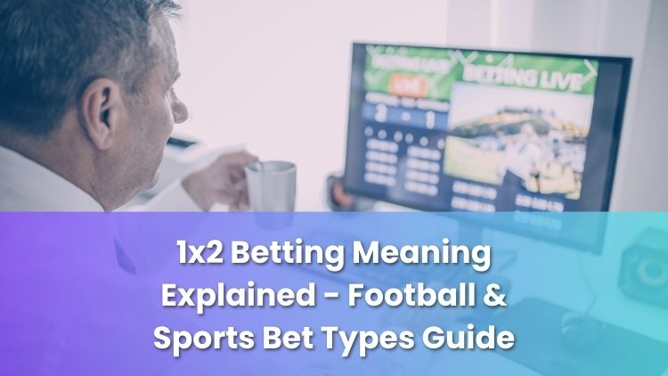 1x2 Betting Meaning Explained - Football & Sports Bet Types Guide
