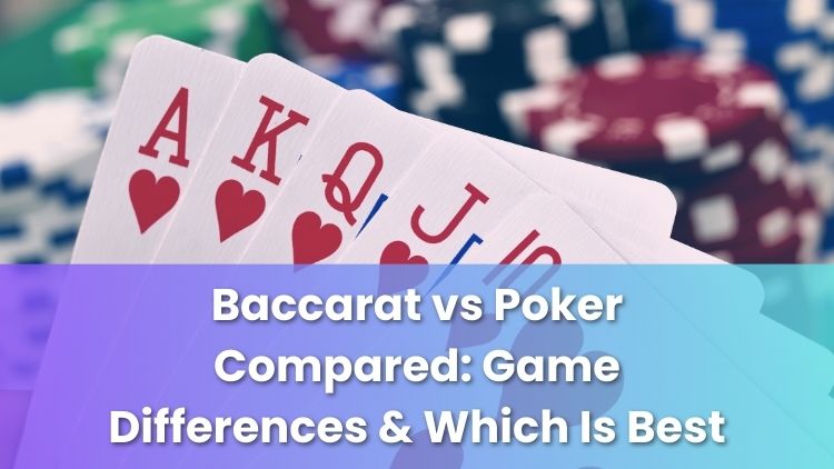 Baccarat vs Poker Compared: Game Differences & Which Is Best