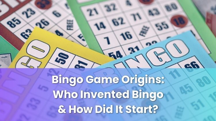 Bingo Game Origins: Who Invented Bingo & How Did It Start?