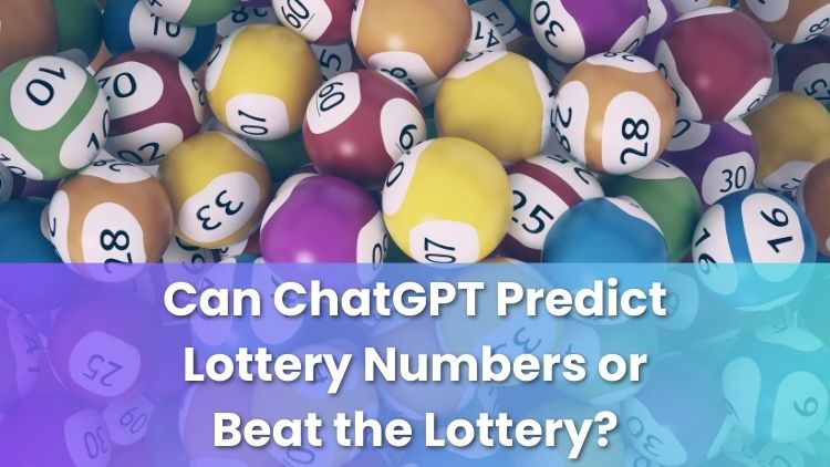 Can ChatGPT Predict Lottery Numbers or Beat the Lottery?