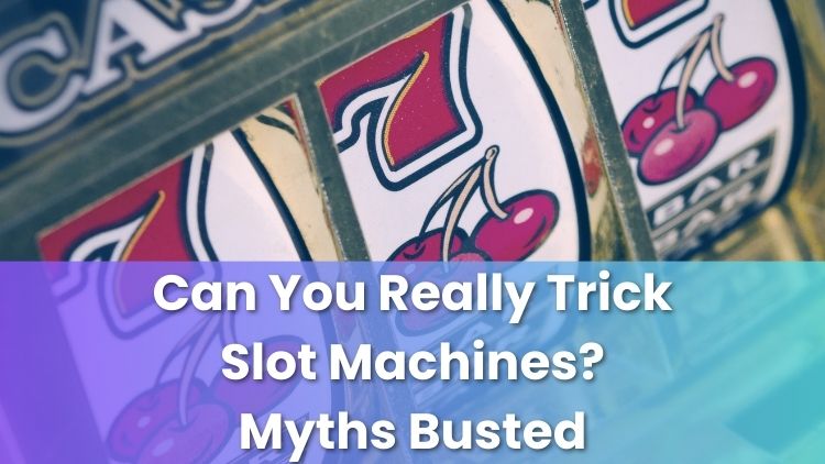 Can You Really Trick Slot Machines? Myths Busted
