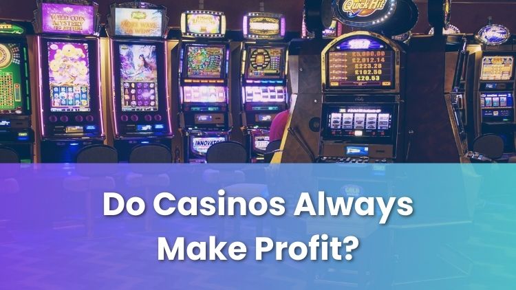 Do Casinos Always Make Profit?