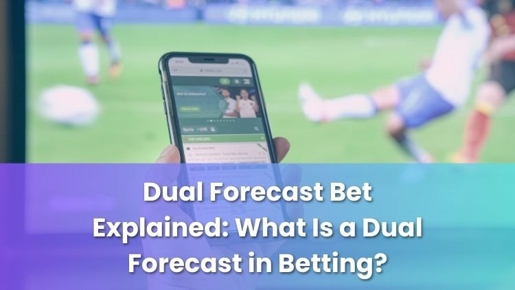 Dual Forecast Bet Explained: What Is a Dual Forecast in Betting?