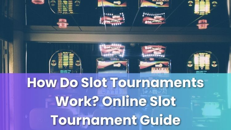 How Do Slot Tournaments Work? Online Slot Tournament Guide