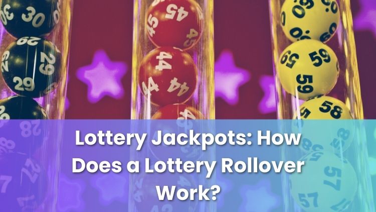 Lottery Jackpots: How Does a Lottery Rollover Work?