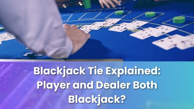 Blackjack Tie Explained: Player and Dealer Both Blackjack?