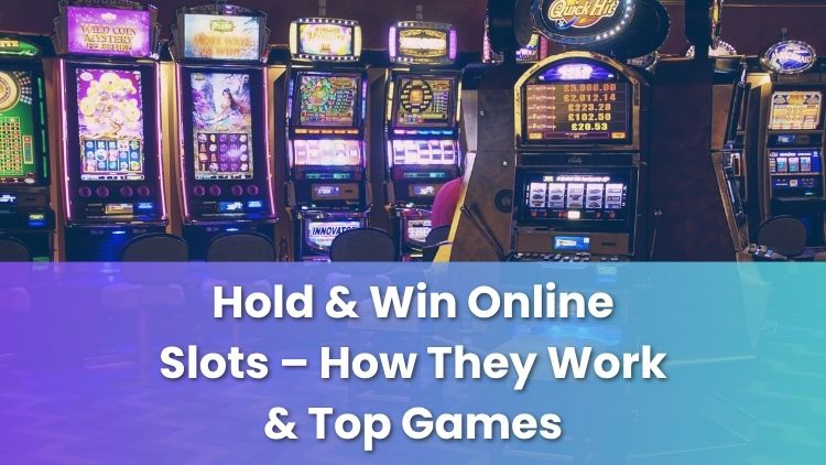 Hold & Win Online Slots – How They Work & Top Games