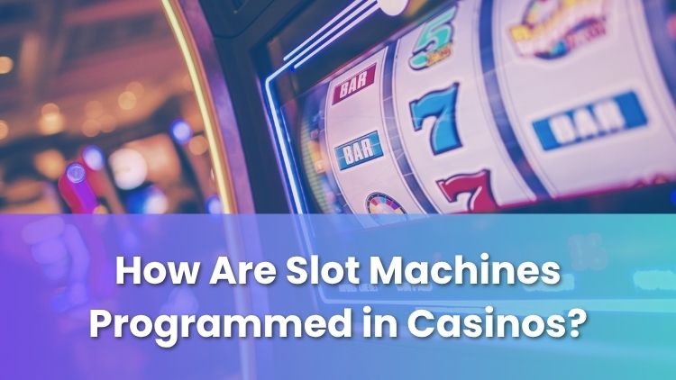 How Are Slot Machines Programmed in Casinos?