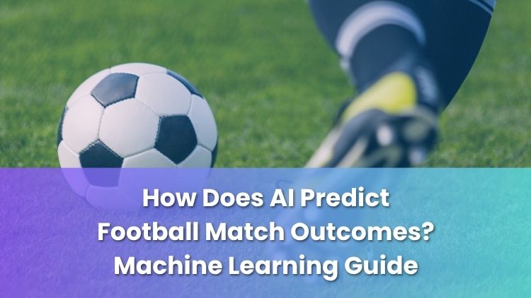 How Does AI Predict Football Match Outcomes? Machine Learning Guide