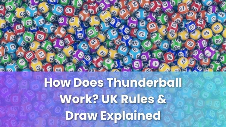 How Does Thunderball Work? UK Rules & Draw Explained