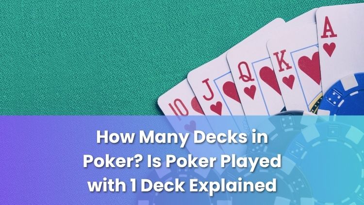 How Many Decks in Poker? Is Poker Played with 1 Deck Explained