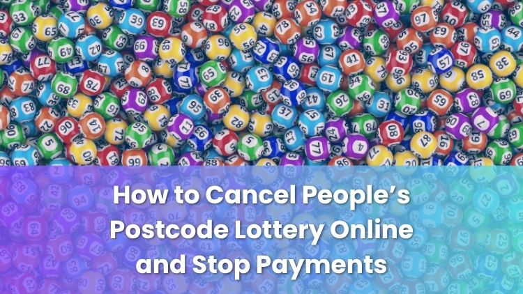 How to Cancel People’s Postcode Lottery Online and Stop Payments