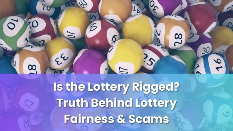 Is the Lottery Rigged? Truth Behind Lottery Fairness & Scams