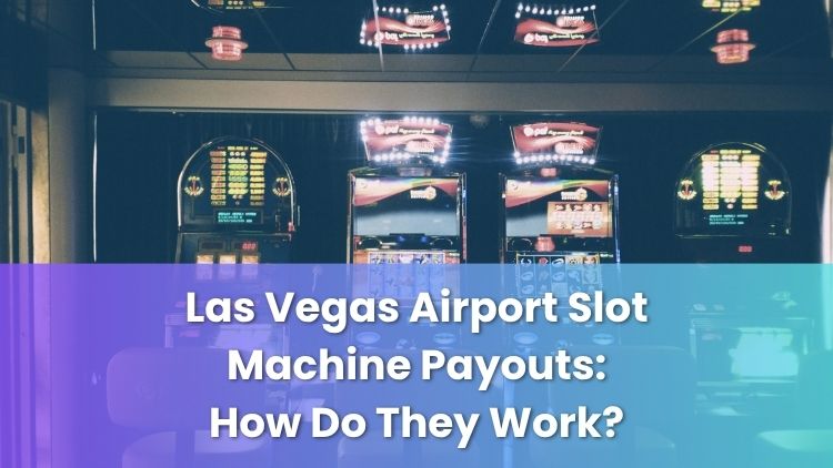 Las Vegas Airport Slot Machine Payouts: How Do They Work?