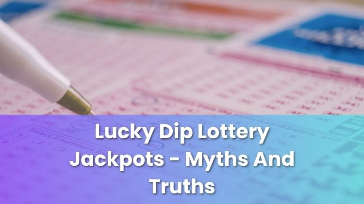 Lucky Dip Lottery Jackpots - Myths And Truths