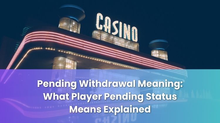 Pending Withdrawal Meaning: What Player Pending Status Means Explained
