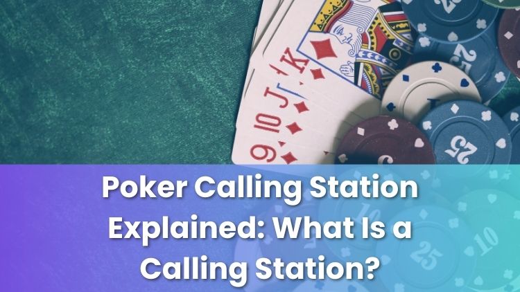 Poker Calling Station Explained: What Is a Calling Station?