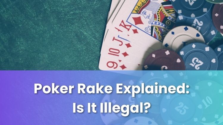 Poker Rake Explained: Is It Illegal?