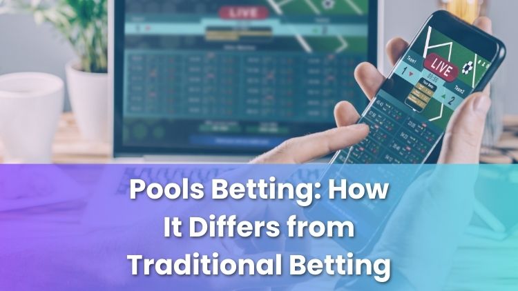 Pools Betting: How It Differs from Traditional Betting