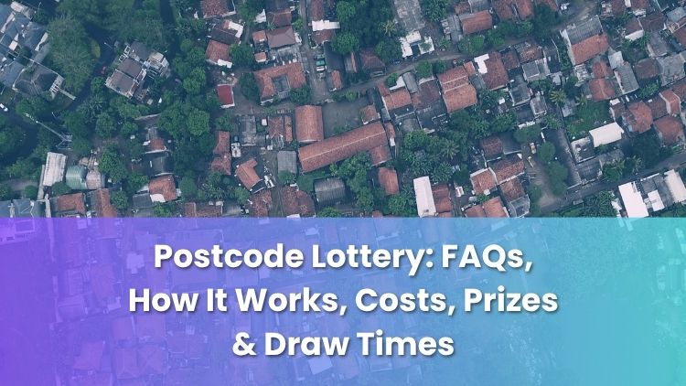 Postcode Lottery: FAQs, How It Works, Costs, Prizes & Draw Times