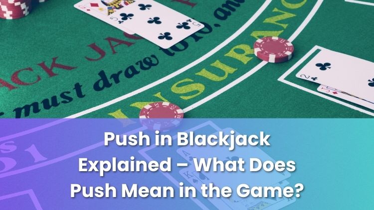 Push in Blackjack Explained – What Does Push Mean in the Game?