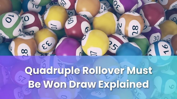 Quadruple Rollover Must Be Won Draw Explained