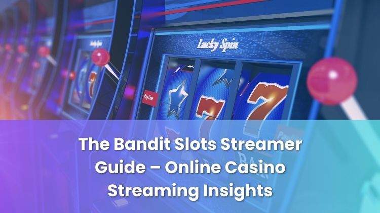 The Bandit Slots Streamer Guide – Online Casino Streaming Insights