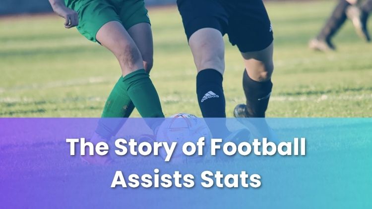 The Story of Football Assists Stats