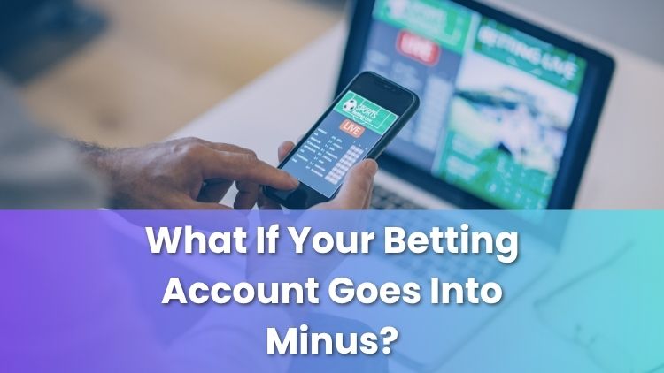 What If Your Betting Account Goes Into Minus?