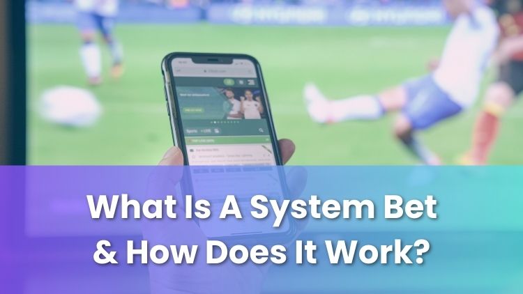 What Is A System Bet & How Does It Work?
