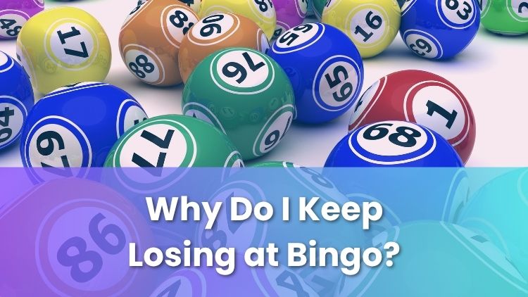 Why Do I Keep Losing at Bingo?