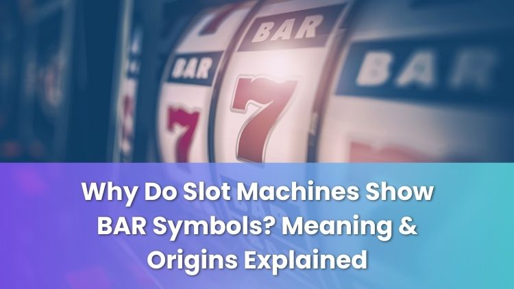 Why Do Slot Machines Show BAR Symbols? Meaning & Origins Explained