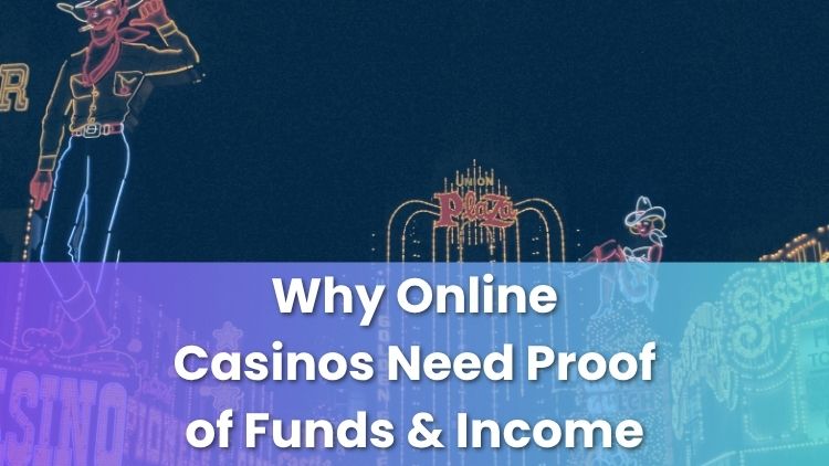 Why Online Casinos Need Proof of Funds & Income